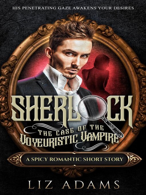 Title details for Sherlock, the Case of the Voyeuristic Vampire by Liz Adams - Available